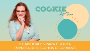 habilidades para ter uma empresa de biscoitos decorados